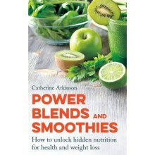 Power Blends and Smoothies: How to unlock hidden nutrition for weight loss and health
