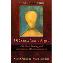 Of Course You're Angry: A Guide to Dealing with the Emotions of Substance Abuse