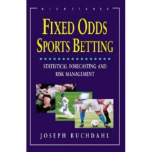 FIXED ODDS SPORTS BETTING : The Essential Guide: Statistical Forecasting and Risk Management