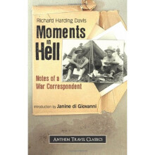 Moments in Hell: Notes of a War Correspondent (Anthem Travel Classics)