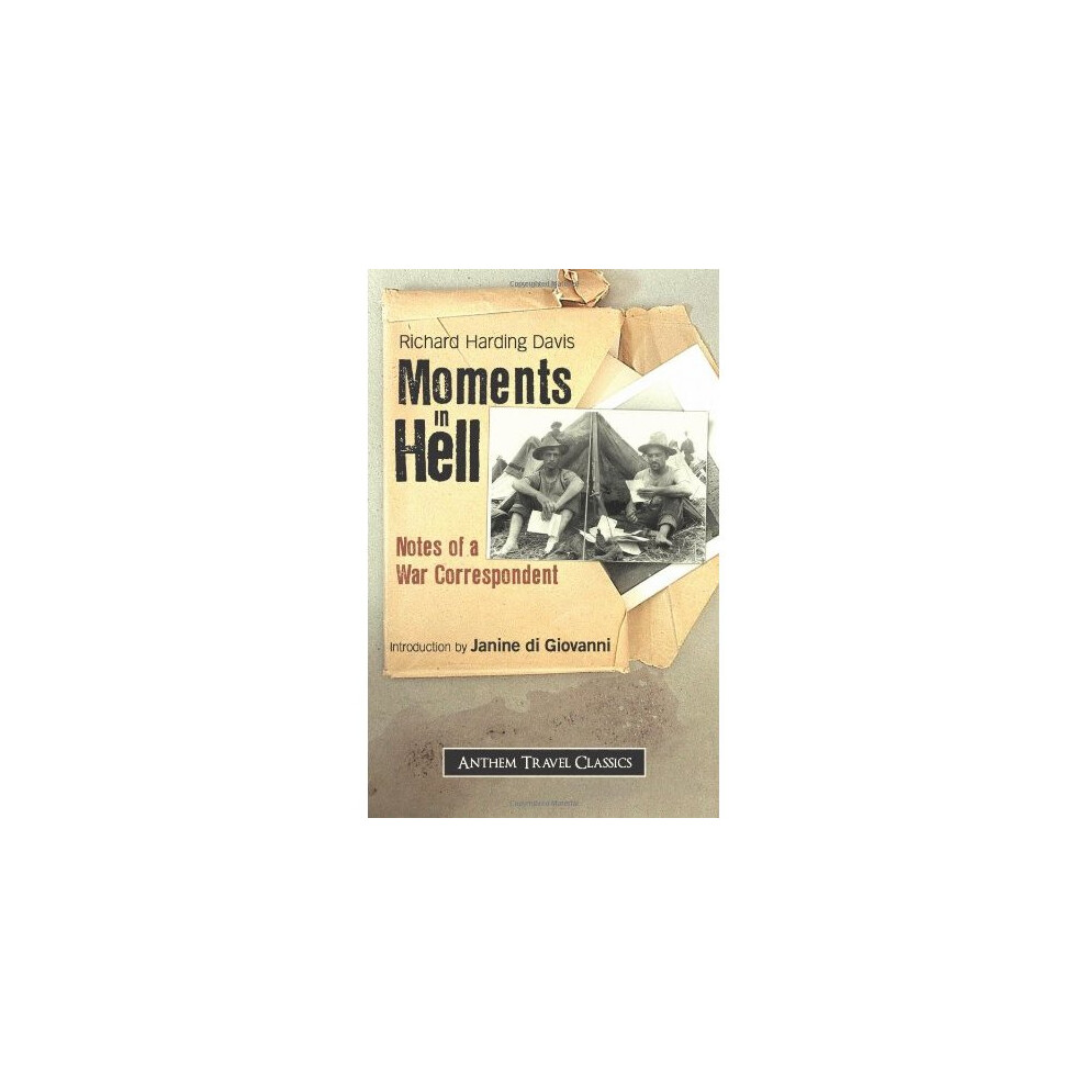 Moments in Hell: Notes of a War Correspondent (Anthem Travel Classics)