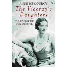 The Viceroy's Daughters: The Lives of the Curzon Sisters (Women in History)