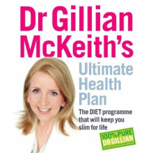 Dr Gillian McKeith's Ultimate Health Plan: The DIET Programme That Will Keep You Slim for Life