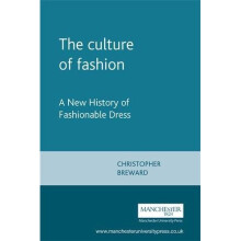 The Culture of Fashion: A New History of Fashionable Dress (Studies in Design and Material Culture)