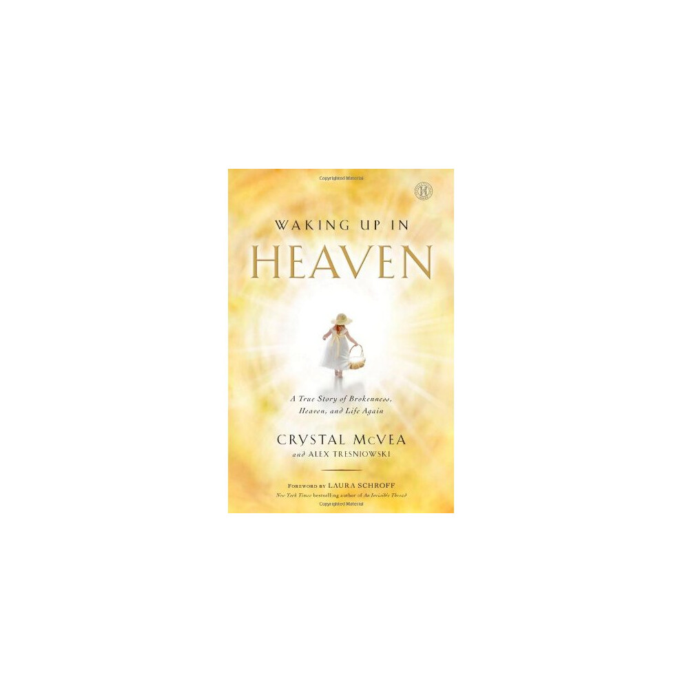 Waking Up in Heaven: A True Story of Brokenness, Heaven, and Life Again