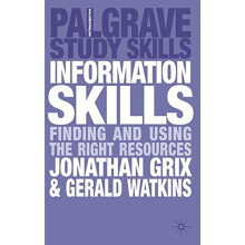 Information Skills: Finding and Using the Right Resources (Palgrave Study Skills)