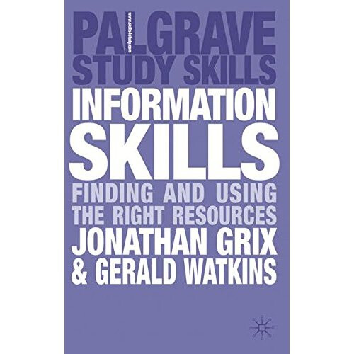 Information Skills: Finding and Using the Right Resources (Palgrave Study Skills)