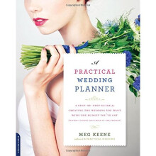 A Practical Wedding Planner: A Step-by-Step Guide to Creating the Wedding You Want with the Budget You've Got (without Losing Your Mind in the Pro...