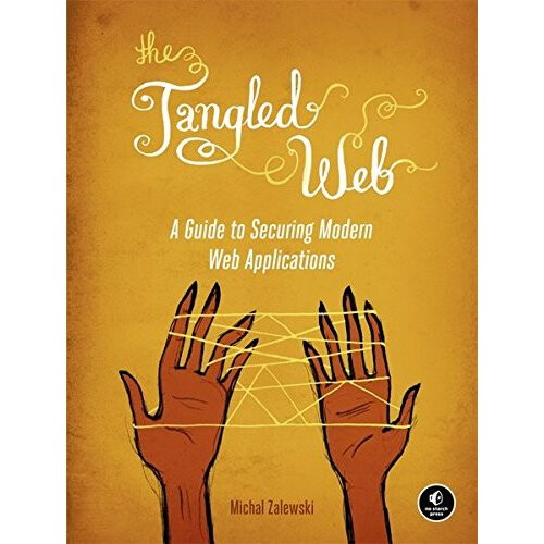 The Tangled Web: A Guide to Securing Modern Web Applications