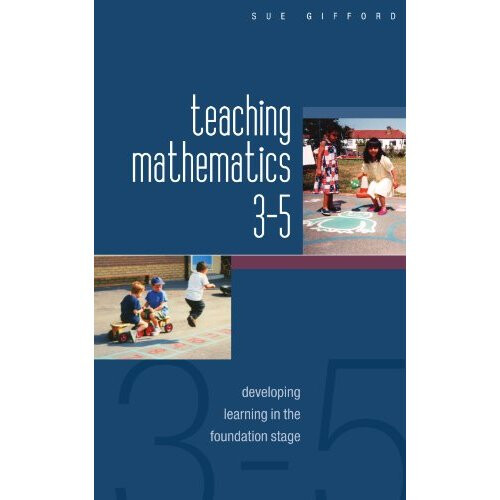 Teaching mathematics 3-5: developing learning in the foundation stage