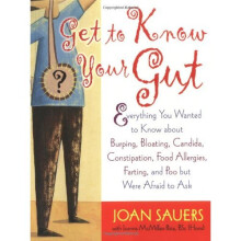 Get to Know Your Gut: Everything You Wanted to Know about Burping, Bloating, Candida, Constipation, Food Allergies, Farting, and Poo