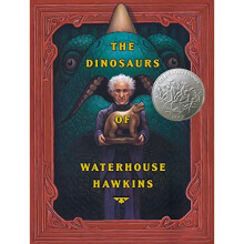 The Dinosaurs of Waterhouse Hawkins (Caldecott Honor Book)