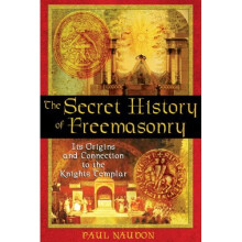The Secret History of Freemasonry: Its Origins and Connection to the Knights Templar