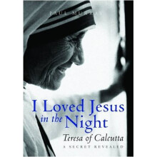 I Loved Jesus in the Night: Mother Teresa of Calcutta