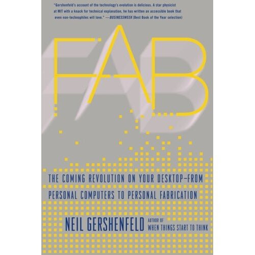 Fab: The Coming Revolution on Your Desktop-from Personal Computers to Personal Fabrication
