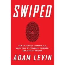 Swiped: How to Protect Yourself in a World Full of Scammers, Phishers, and Identity Thieves