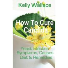 How To Cure Candida: Yeast Infection Causes, Symptoms, Diet & Natural Remedies