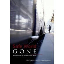 SAFE WORLD GONE : Contemporary Stories by Women from Wales (Honno Modern Fiction)