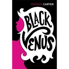 Black Venus by Angela Carter