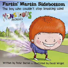 Fartin Martin Sidebottom: The Boy Who Couldn't Stop Breaking Wind (Monstrous Morals)