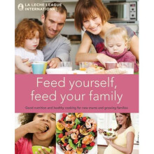 Feed Yourself, Feed Your Family: Good Nutrition and Healthy Cooking for New Mums and Growing Families