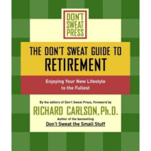The Don't Sweat Guide to Retirement: Enjoying Your New Lifestyle to the Fullest (Don't Sweat Guides)
