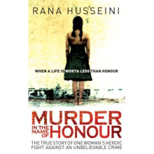 Murder in the Name of Honour: The True Story of One Woman's Heroic Fight Against an Unbelievable Crime