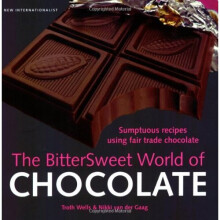 Bittersweet World of Chocolate: Sumptuous Recipes Using Fair Trade Chocolate - Book
