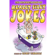 The Mammoth Book of Really Silly Jokes: Humour for the whole family (Mammoth Books)