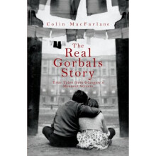 The Real Gorbals Story: True Tales from Glasgow's Meanest Streets