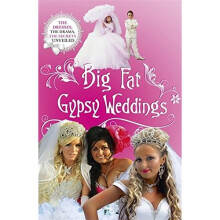 Big Fat Gypsy Weddings: The Dresses, the Drama, the Secrets Unveiled