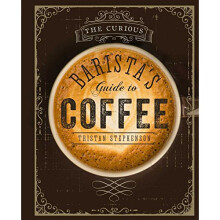 The Curious Barista's Guide to Coffee
