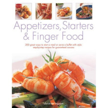 Appetizers, Starters and Finger Food: 200 Great Ways to Start a Meal or Serve a Buffet with Style; Step-by-Step Recipes for Guaranteed Success: St...