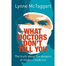 What Doctors Don't Tell You: The Truth About the Dangers of Modern Medicine