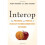 Interop: The Promise and Perils of Highly Interconnected Systems 1