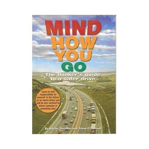 Mind How You Go: The Thinker's Guide to a Safer Drive