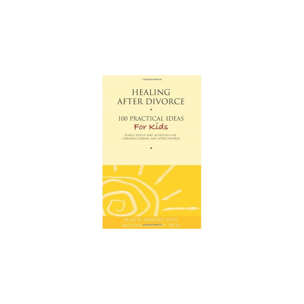 Healing After Divorce: 100 Practical Ideas for Kids (Healing Your Grieving Heart)