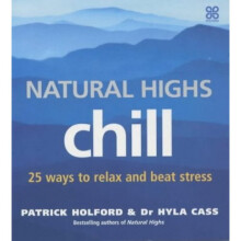 Natural Highs: Chill - 25 Ways to Stay Relaxed and Beat Stress