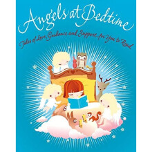 Angels at Bedtime: Tales of Love, Guidance and Support for You to Read with Your Child - To Comfort, Calm and Heal