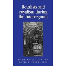 Royalists and Royalism During the Interregnum (Politics, culture & society in early modern Britain) (Politics, Culture and Society in Early Modern...