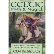 Celtic Myth and Magick: Harness the Power of the Gods and Goddesses (World Religion & Magic)