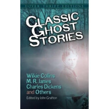 Classic Ghost Stories by Wilkie Collins, M. R. James, Charles Dickens and Others (Dover Thrift Editions)