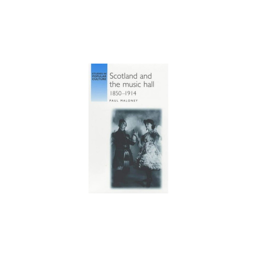 Scotland and the Music Hall, 1850-1914 (Studies in Popular Culture)