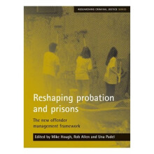 Reshaping Probation and Prisons: The New Offender Management Framework (Researching Criminal Justice Series)
