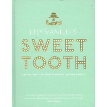Lily Vanilli's Sweet Tooth: Recipes and Tips from a Modern Artisan Bakery