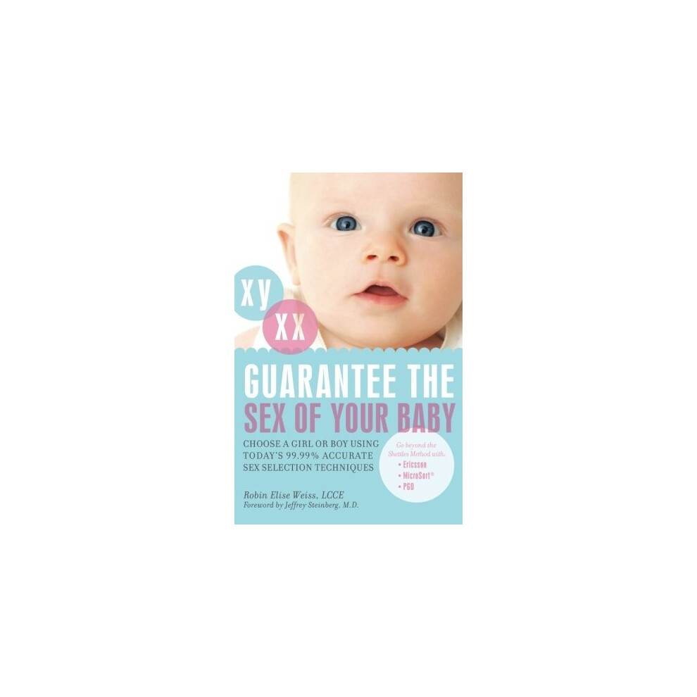 Women's Guarantee The Sex Of Your Baby: Choose A Girl Or A Boy Using Today's 99.9% Accurate Sex Selection Techniques: Choose A Girl Or A Boy Using Today's...
