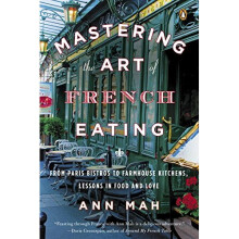 Mastering the Art of French Eating : From Paris Bistros to Farmhouse Kitchens, Lessons in Food and Love - Book