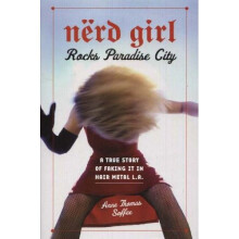 Nerd Girl Rocks Paradise City: A True Story of Faking It in Hair Metal LA