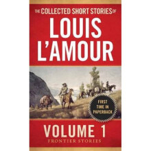 Collected Short Stories of Louis L'Amour: Volume 1: Frontier Stories (Frontier Stories Vol 1)