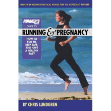 Runner's World Guide to Running and Pregnancy: How to Stay Fit, Keep Safe, and Have a Healthy Baby